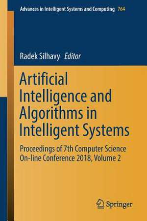 Artificial Intelligence and Algorithms in Intelligent Systems: Proceedings of 7th Computer Science On-line Conference 2018, Volume 2 de Radek Silhavy