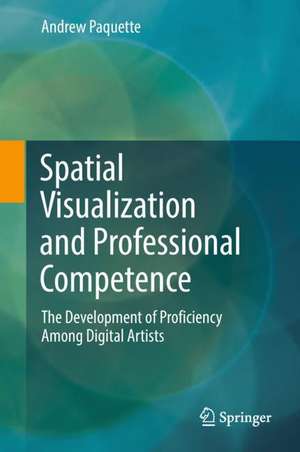 Spatial Visualization and Professional Competence: The Development of Proficiency Among Digital Artists de Andrew Paquette