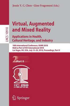 Virtual, Augmented and Mixed Reality: Applications in Health, Cultural Heritage, and Industry: 10th International Conference, VAMR 2018, Held as Part of HCI International 2018, Las Vegas, NV, USA, July 15-20, 2018, Proceedings, Part II de Jessie Y.C. Chen