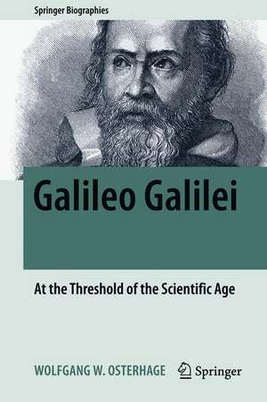 Galileo Galilei: At the Threshold of the Scientific Age de Wolfgang W. Osterhage