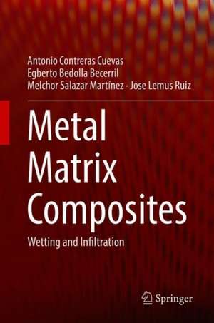 Metal Matrix Composites: Wetting and Infiltration de Antonio Contreras Cuevas