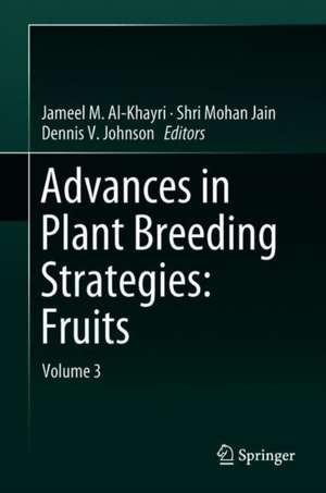 Advances in Plant Breeding Strategies: Fruits: Volume 3 de Jameel Al-Khayri