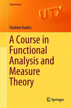 A Course in Functional Analysis and Measure Theory de Vladimir Kadets