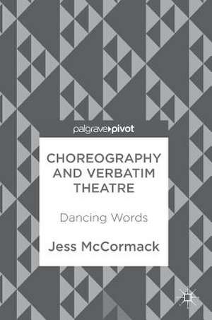 Choreography and Verbatim Theatre: Dancing Words de Jess McCormack