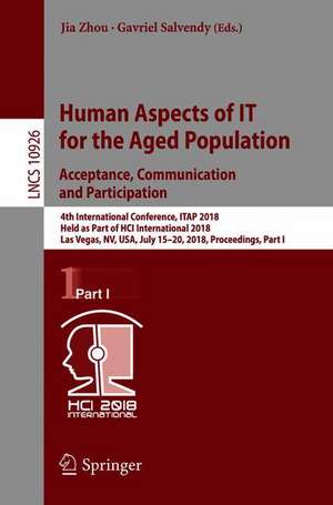 Human Aspects of IT for the Aged Population. Acceptance, Communication and Participation: 4th International Conference, ITAP 2018, Held as Part of HCI International 2018, Las Vegas, NV, USA, July 15–20, 2018, Proceedings, Part I de Jia Zhou