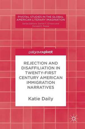 Rejection and Disaffiliation in Twenty-First Century American Immigration Narratives de Katie Daily