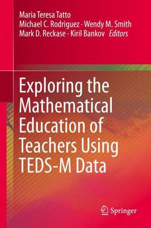 Exploring the Mathematical Education of Teachers Using TEDS-M Data de Maria Teresa Tatto