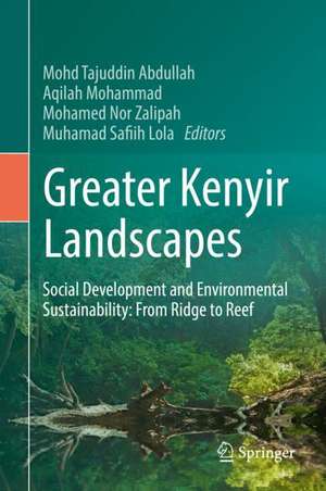 Greater Kenyir Landscapes: Social Development and Environmental Sustainability: From Ridge to Reef de Mohd Tajuddin Abdullah