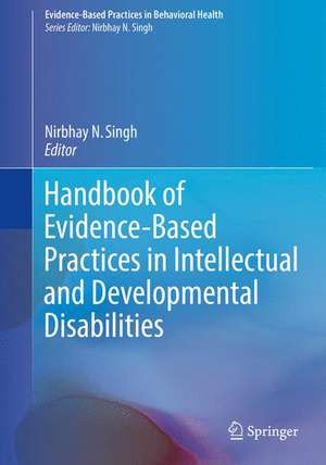 Handbook of Evidence-Based Practices in Intellectual and Developmental Disabilities de Nirbhay N. Singh