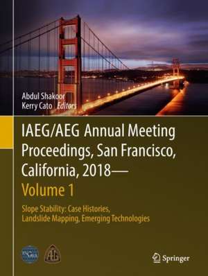 IAEG/AEG Annual Meeting Proceedings, San Francisco, California, 2018 - Volume 1: Slope Stability: Case Histories, Landslide Mapping, Emerging Technologies de Abdul Shakoor