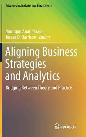 Aligning Business Strategies and Analytics: Bridging Between Theory and Practice de Murugan Anandarajan