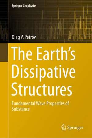 The Earth's Dissipative Structures: Fundamental Wave Properties of Substance de Oleg V. Petrov