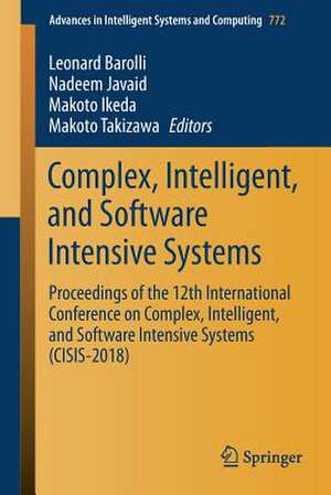 Complex, Intelligent, and Software Intensive Systems: Proceedings of the 12th International Conference on Complex, Intelligent, and Software Intensive Systems (CISIS-2018) de Leonard Barolli