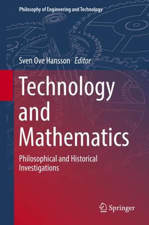 Technology and Mathematics: Philosophical and Historical Investigations de Sven Ove Hansson