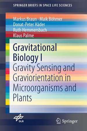 Gravitational Biology I: Gravity Sensing and Graviorientation in Microorganisms and Plants de Markus Braun