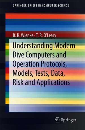 Understanding Modern Dive Computers and Operation: Protocols, Models, Tests, Data, Risk and Applications de B. R. Wienke