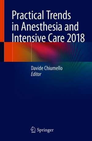 Practical Trends in Anesthesia and Intensive Care 2018 de Davide Chiumello