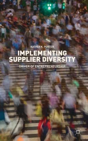 Implementing Supplier Diversity: Driver of Entrepreneurship de Kathey K. Porter