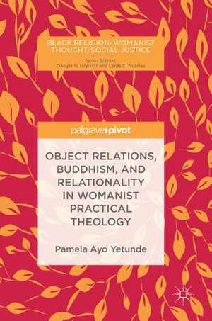 Object Relations, Buddhism, and Relationality in Womanist Practical Theology de Pamela Ayo Yetunde