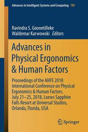 Advances in Physical Ergonomics & Human Factors: Proceedings of the AHFE 2018 International Conference on Physical Ergonomics & Human Factors, July 21-25, 2018, Loews Sapphire Falls Resort at Universal Studios, Orlando, Florida, USA de Ravindra S. Goonetilleke