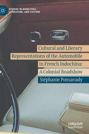 Cultural and Literary Representations of the Automobile in French Indochina: A Colonial Roadshow de Stéphanie Ponsavady