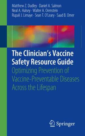 The Clinician’s Vaccine Safety Resource Guide: Optimizing Prevention of Vaccine-Preventable Diseases Across the Lifespan de Matthew Z. Dudley