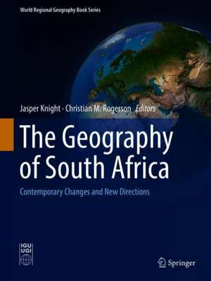 The Geography of South Africa: Contemporary Changes and New Directions de Jasper Knight