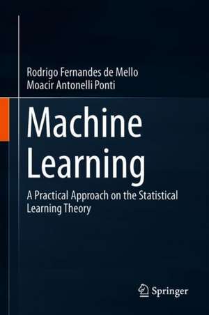 Machine Learning: A Practical Approach on the Statistical Learning Theory de RODRIGO F MELLO