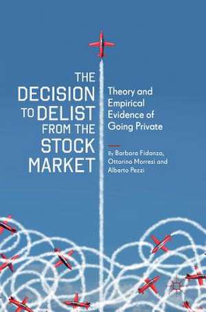 The Decision to Delist from the Stock Market: Theory and Empirical Evidence of Going Private de Barbara Fidanza