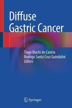 Diffuse Gastric Cancer de Tiago Biachi de Castria