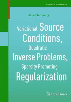 Variational Source Conditions, Quadratic Inverse Problems, Sparsity Promoting Regularization: New Results in Modern Theory of Inverse Problems and an Application in Laser Optics de Jens Flemming