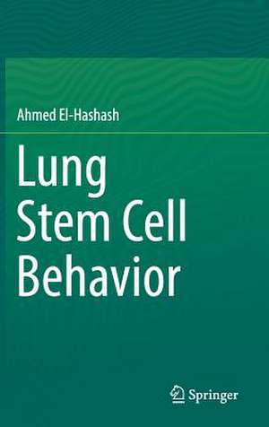 Lung Stem Cell Behavior de Ahmed El-Hashash