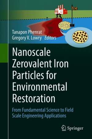 Nanoscale Zerovalent Iron Particles for Environmental Restoration: From Fundamental Science to Field Scale Engineering Applications de Tanapon Phenrat