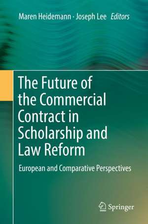 The Future of the Commercial Contract in Scholarship and Law Reform: European and Comparative Perspectives de Maren Heidemann