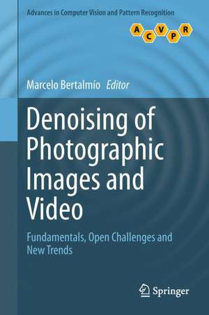 Denoising of Photographic Images and Video: Fundamentals, Open Challenges and New Trends de Marcelo Bertalmío