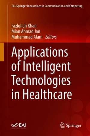 Applications of Intelligent Technologies in Healthcare de Fazlullah Khan