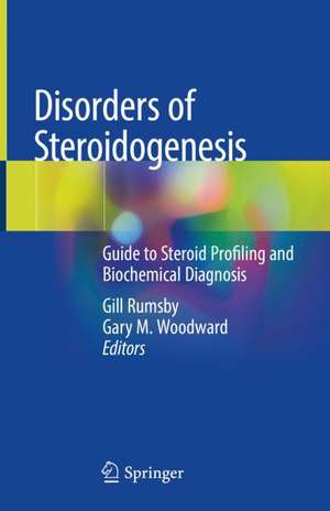 Disorders of Steroidogenesis: Guide to Steroid Profiling and Biochemical Diagnosis de Gill Rumsby