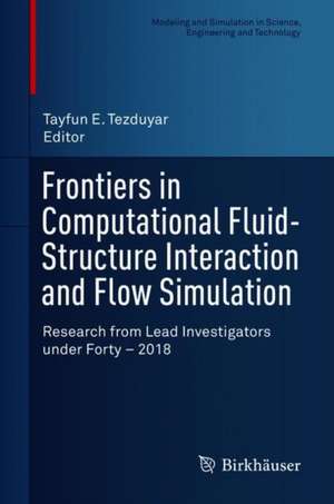 Frontiers in Computational Fluid-Structure Interaction and Flow Simulation: Research from Lead Investigators under Forty – 2018 de Tayfun E. Tezduyar