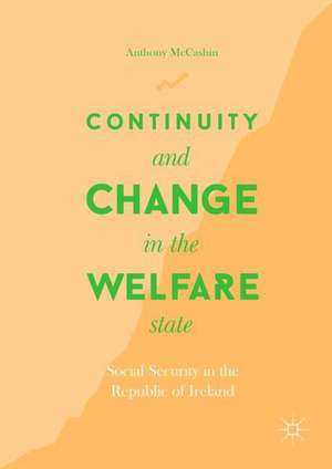 Continuity and Change in the Welfare State: Social Security in the Republic of Ireland de Anthony McCashin