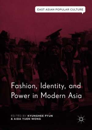 Fashion, Identity, and Power in Modern Asia de Kyunghee Pyun