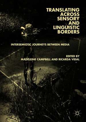 Translating across Sensory and Linguistic Borders: Intersemiotic Journeys between Media de Madeleine Campbell