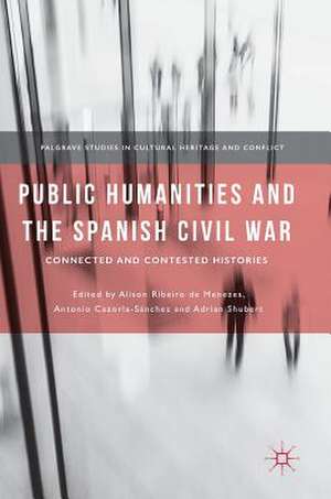 Public Humanities and the Spanish Civil War: Connected and Contested Histories de Alison Ribeiro de Menezes