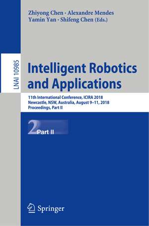 Intelligent Robotics and Applications: 11th International Conference, ICIRA 2018, Newcastle, NSW, Australia, August 9–11, 2018, Proceedings, Part II de Zhiyong Chen