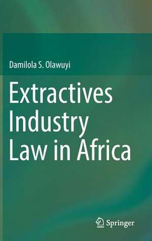 Extractives Industry Law in Africa de Damilola S. Olawuyi