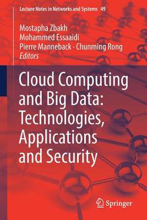 Cloud Computing and Big Data: Technologies, Applications and Security de Mostapha Zbakh