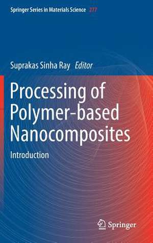 Processing of Polymer-based Nanocomposites: Introduction de Suprakas Sinha Ray