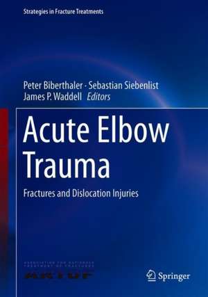 Acute Elbow Trauma: Fractures and Dislocation Injuries de Peter Biberthaler