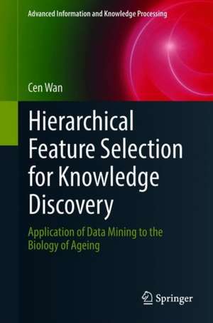 Hierarchical Feature Selection for Knowledge Discovery: Application of Data Mining to the Biology of Ageing de Cen Wan