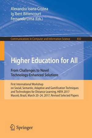 Higher Education for All. From Challenges to Novel Technology-Enhanced Solutions: First International Workshop on Social, Semantic, Adaptive and Gamification Techniques and Technologies for Distance Learning, HEFA 2017, Maceió, Brazil, March 20–24, 2017, Revised Selected Papers de Alexandra I. Cristea