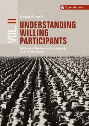 Understanding Willing Participants, Volume 2: Milgram’s Obedience Experiments and the Holocaust de Nestar Russell